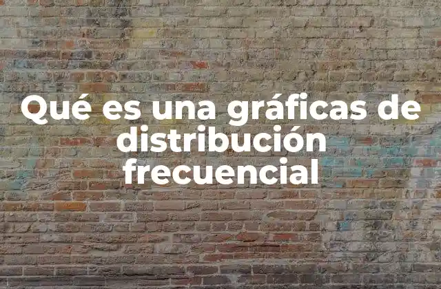 Qué es una Gráficas de Distribución Frecuencial