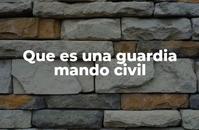 Que es una Guardia Mando Civil