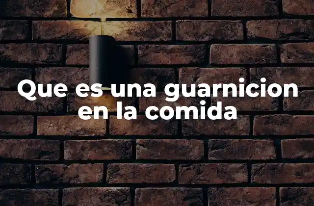 El rol de las guarniciones en la armonía del plato