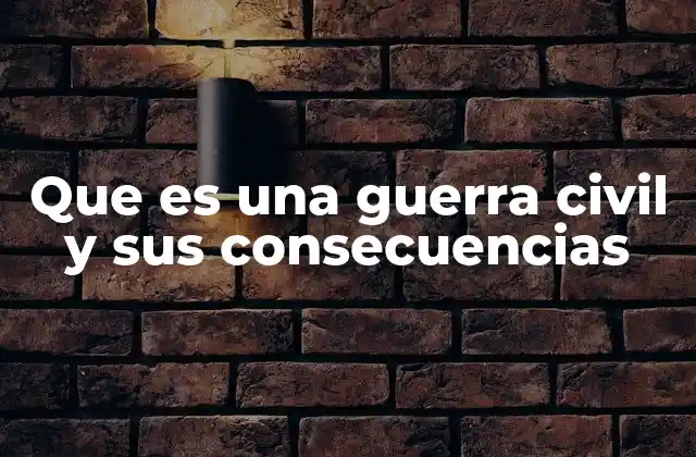 Que es una Guerra Civil y Sus Consecuencias 2 El impacto socioeconómico de los conflictos internos