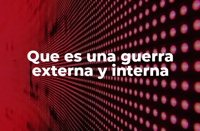 Que es una Guerra Externa y Interna