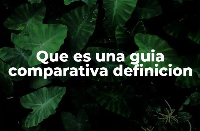 Que es una Guia Comparativa Definicion 2 ¿Cómo se diferencia de otros tipos de informes?