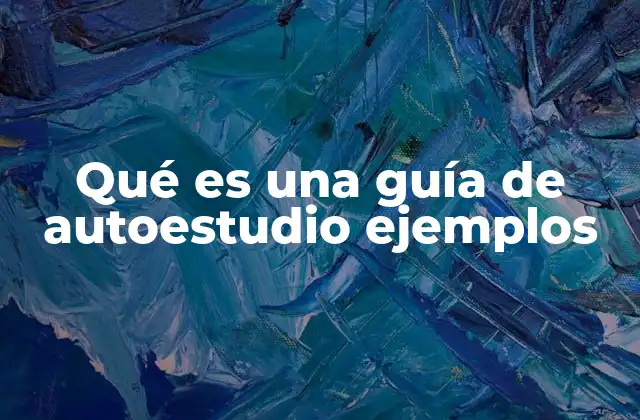 Qué es una Guía de Autoestudio Ejemplos