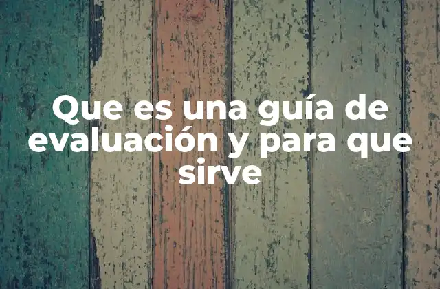 Que es una Guía de Evaluación y para que Sirve