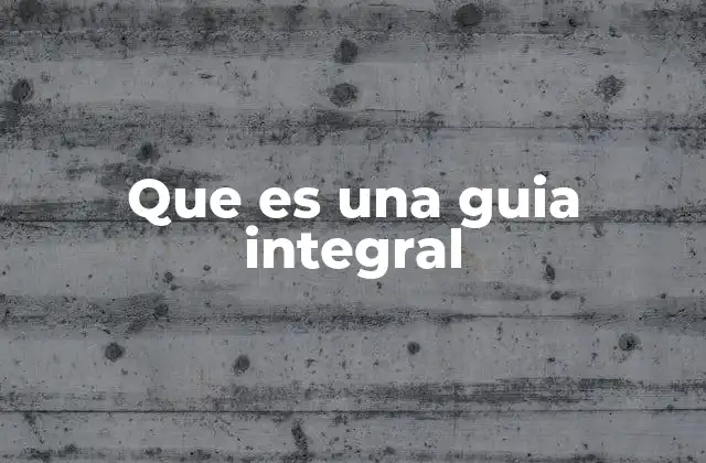 Que es una Guia Integral