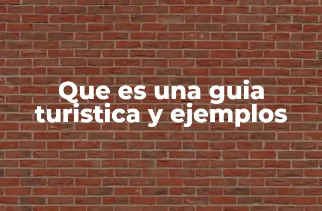Que es una Guia Turistica y Ejemplos