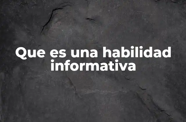 Que es una Habilidad Informativa