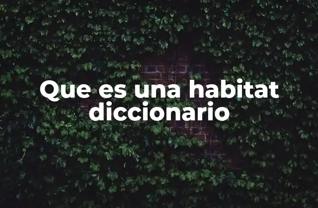Que es una Habitat Diccionario