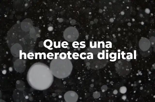 Que es una Hemeroteca Digital