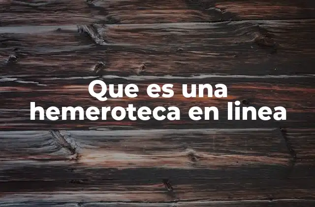 Que es una Hemeroteca en Linea