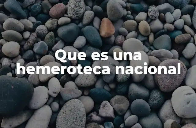 Que es una Hemeroteca Nacional