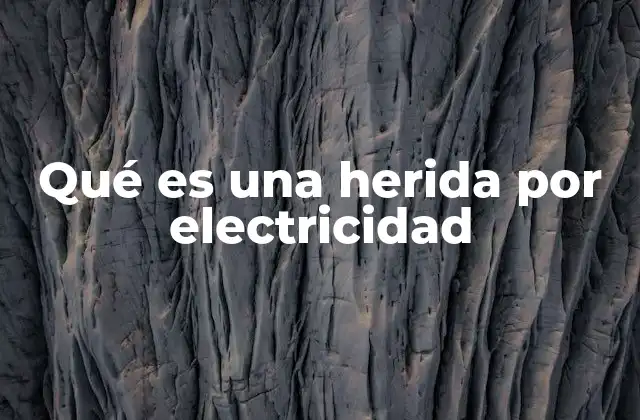 Qué es una Herida por Electricidad