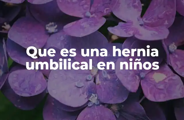 Que es una Hernia Umbilical en Niños
