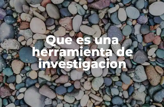 Que es una Herramienta de Investigacion