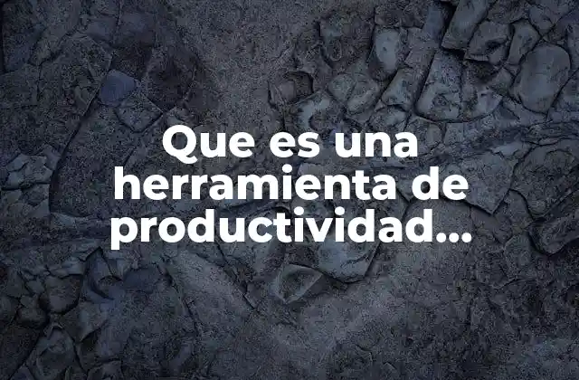 Que es una Herramienta de Productividad Informatica