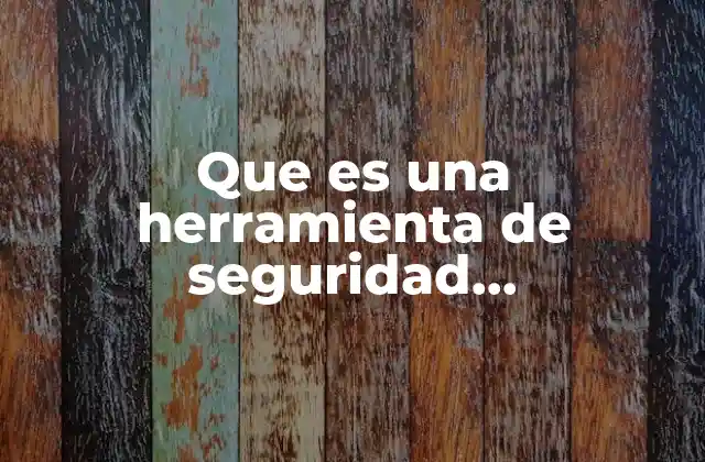 Que es una Herramienta de Seguridad Dinalambrica