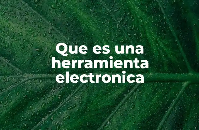 Que es una Herramienta Electronica