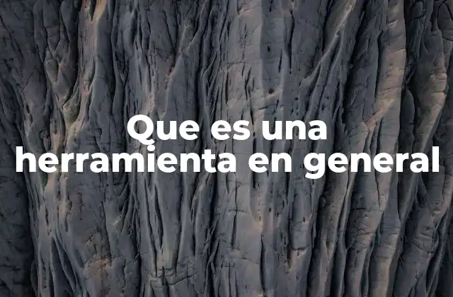 Que es una Herramienta en General
