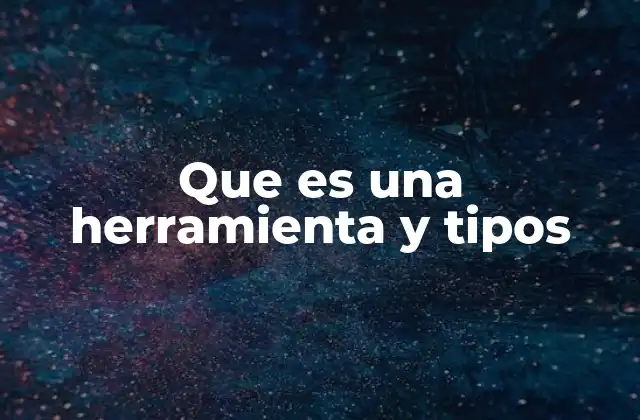 Que es una Herramienta y Tipos