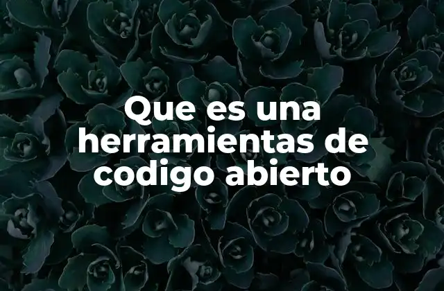 Que es una Herramientas de Codigo Abierto 2 El impacto del software libre en la tecnología moderna