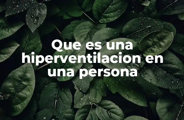 Que es una Hiperventilacion en una Persona