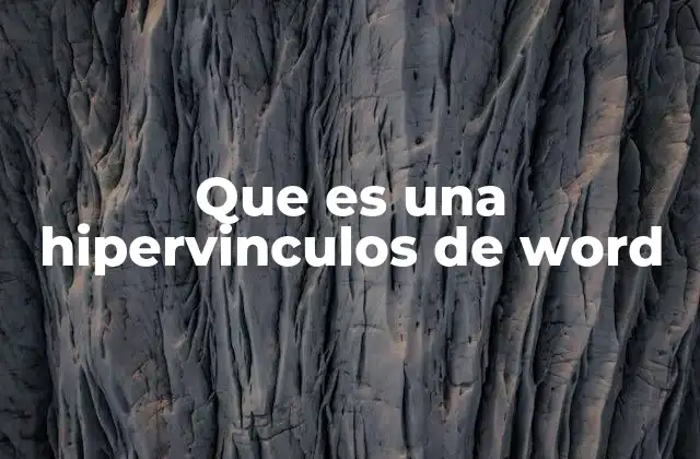 Cómo los hipervínculos mejoran la navegación en Word