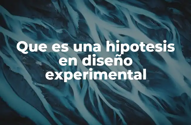 Que es una Hipotesis en Diseño Experimental