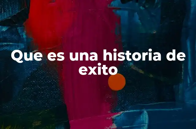 Que es una Historia de Exito