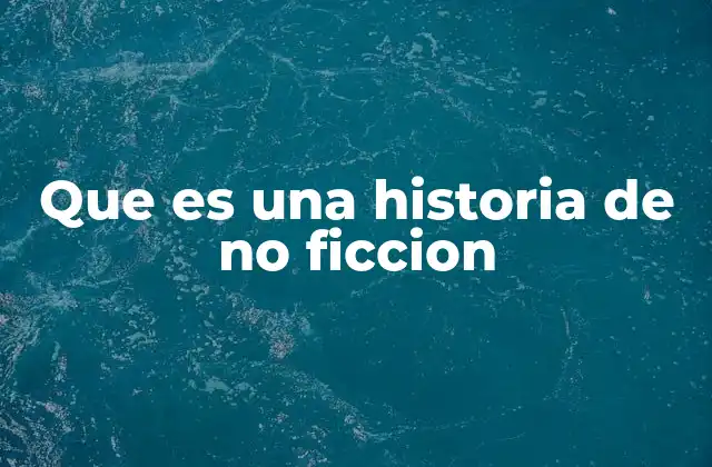 Que es una Historia de No Ficcion