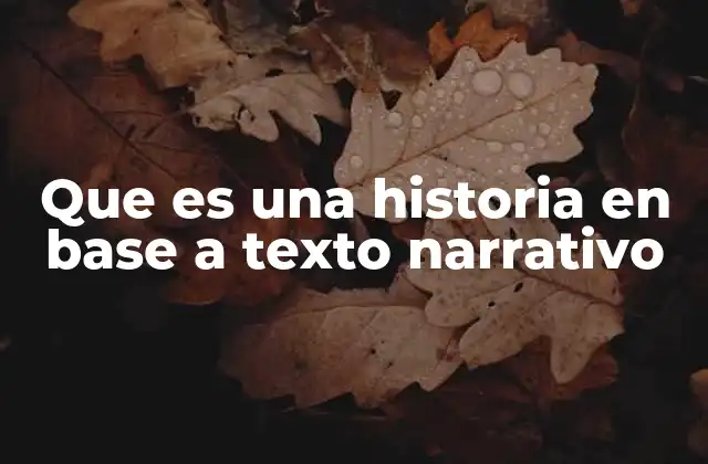 Que es una Historia en Base a Texto Narrativo