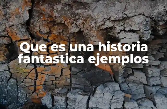 La esencia de las historias fantásticas sin mencionar directamente la palabra clave