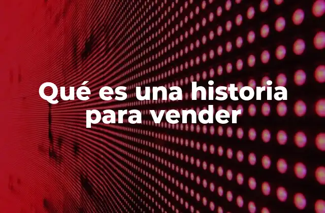 Qué es una Historia para Vender