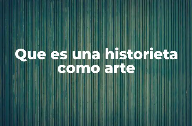 Que es una Historieta como Arte