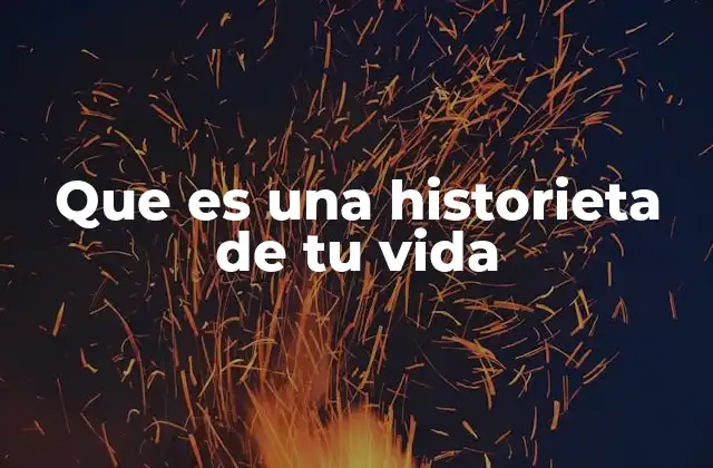 Que es una Historieta de Tu Vida