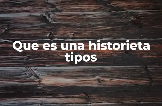 Que es una Historieta Tipos