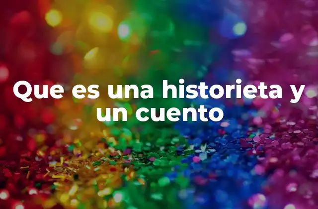Que es una Historieta y un Cuento