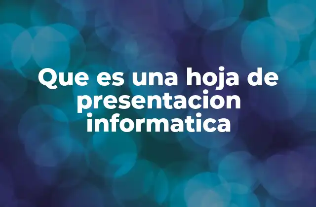 Que es una Hoja de Presentacion Informatica 2 La importancia de las presentaciones en el ámbito profesional