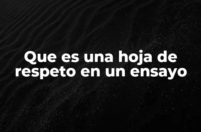 Que es una Hoja de Respeto en un Ensayo