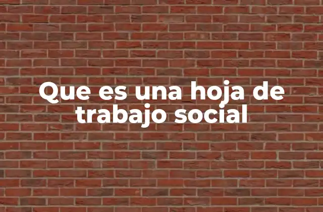 Que es una Hoja de Trabajo Social