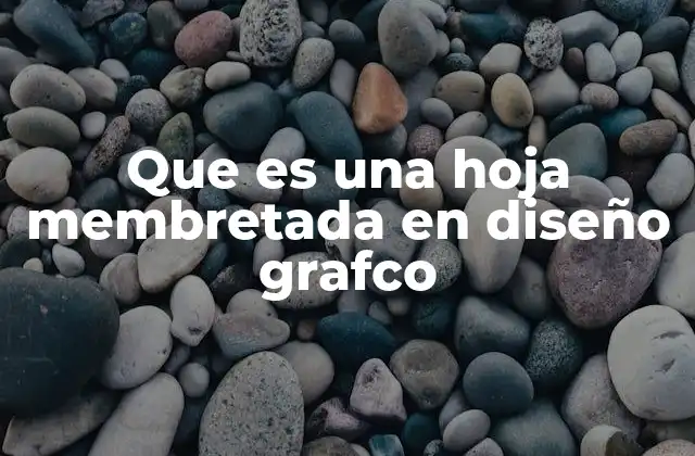 El papel de las hojas membretadas en la comunicación visual corporativa