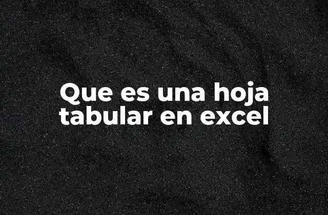 Que es una Hoja Tabular en Excel
