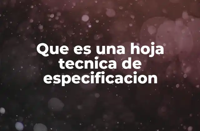 Que es una Hoja Tecnica de Especificacion 2 La importancia de la claridad en la documentación técnica