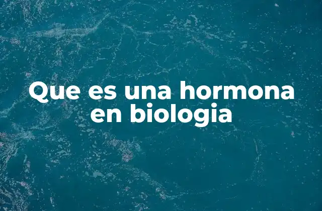 Que es una Hormona en Biologia