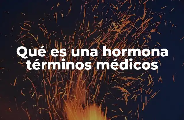 Qué es una Hormona Términos Médicos