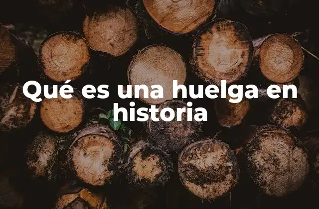 Qué es una Huelga en Historia