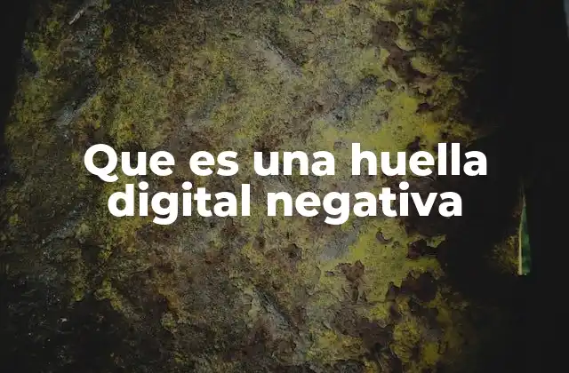 Que es una Huella Digital Negativa