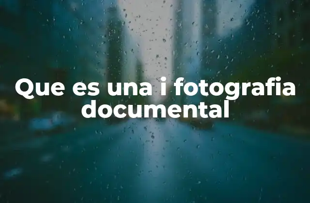 Que es una I Fotografia Documental