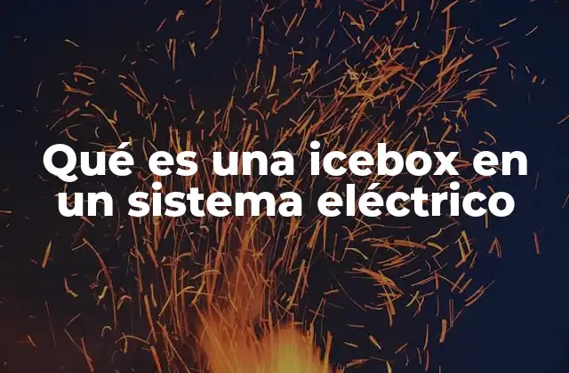 Qué es una Icebox en un Sistema Eléctrico