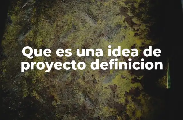 Cómo se diferencia una idea de proyecto de un plan de acción