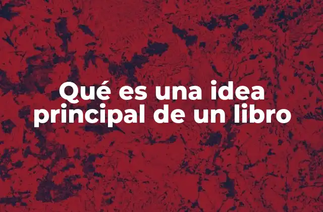 Qué es una Idea Principal de un Libro